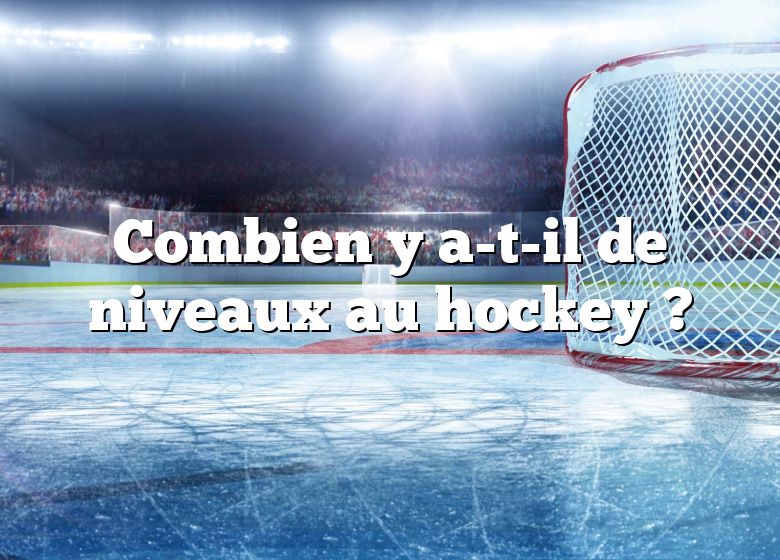 Combien y a-t-il de niveaux au hockey ?